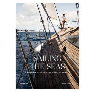 Sailing the Seas: A Voyager's Guide to Oceanic Getaways -- Gestalten